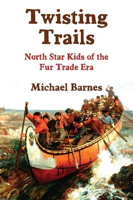 Twisting Trails : Les enfants de l'étoile polaire à l'époque de la traite des fourrures - Twisting Trails: North Star Kids of the Fur Trade Era