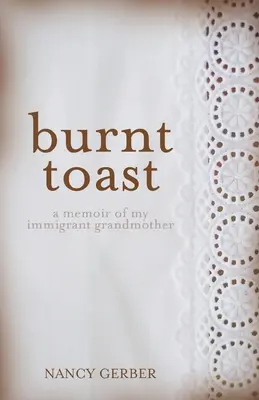 Toast brûlé : Un mémoire de ma grand-mère immigrante - Burnt Toast: A Memoir of My Immigrant Grandmother