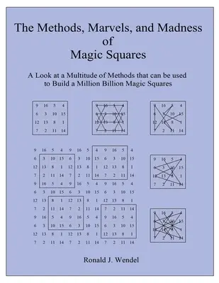 Les méthodes, les merveilles et la folie des carrés magiques : Un regard sur une multitude de méthodes qui peuvent être utilisées pour construire un million de milliards de carrés magiques. - The Methods, Marvels, and Madness of Magic Squares: A Look at a Multitude of Methods that can be used to Build a Million Billion Magic Squares