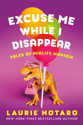 Excusez-moi de disparaître : Histoires de la vie moyenne - Excuse Me While I Disappear: Tales of Midlife Mayhem