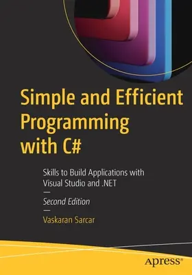 Programmation simple et efficace avec C# : Compétences pour créer des applications avec Visual Studio et .Net - Simple and Efficient Programming with C#: Skills to Build Applications with Visual Studio and .Net