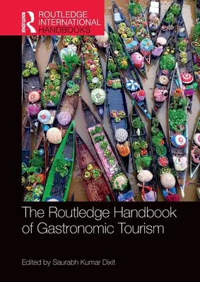 The Routledge Handbook of Gastronomic Tourism (en anglais) - The Routledge Handbook of Gastronomic Tourism