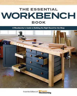 Fabriquez votre propre établi : Instructions et plans pour construire le projet le plus important de votre atelier - Make Your Own Workbench: Instructions & Plans to Build the Most Important Project in Your Shop