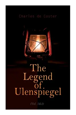 La légende d'Ulenspiegel (Vol. 1&2) : Aventures héroïques, joyeuses et glorieuses au pays des Flandres et ailleurs - The Legend of Ulenspiegel (Vol. 1&2): Heroical, Joyous, and Glorious Adventures in the Land of Flanders and Elsewhere