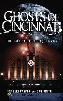 Les fantômes de Cincinnati : La face cachée de la ville reine - Ghosts of Cincinnati: The Dark Side of the Queen City