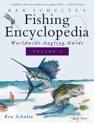 Ken Schultz's Fishing Encyclopedia Volume 3 : Worldwide Angling Guide (Encyclopédie de la pêche de Ken Schultz Volume 3 : Guide mondial de la pêche à la ligne) - Ken Schultz's Fishing Encyclopedia Volume 3: Worldwide Angling Guide