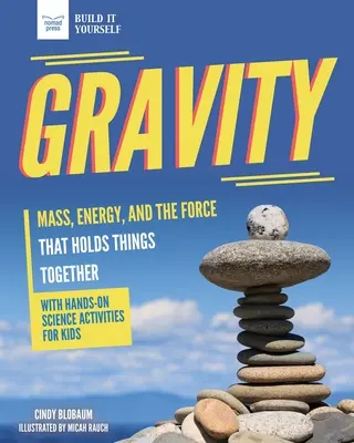 Gravity : La masse, l'énergie et la force qui maintient les choses ensemble avec Hands-On Science - Gravity: Mass, Energy, and the Force That Holds Things Together with Hands-On Science