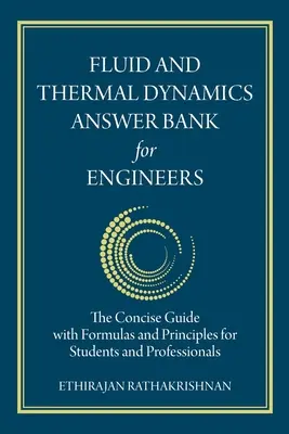Banque de réponses de la dynamique des fluides et de la thermique pour les ingénieurs : Le guide concis avec des formules et des principes pour les étudiants et les professionnels - Fluid and Thermal Dynamics Answer Bank for Engineers: The Concise Guide with Formulas and Principles for Students and Professionals
