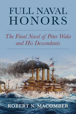 Tous les honneurs navals : Le dernier roman de Peter Wake et de ses descendants - Full Naval Honors: The Final Novel of Peter Wake and His Descendants