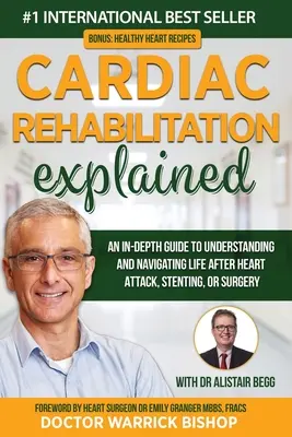 La réadaptation cardiaque expliquée : Un guide approfondi pour comprendre et s'orienter dans la vie après une crise cardiaque, la pose d'un stent ou une intervention chirurgicale - Cardiac Rehabilitation Explained: An in-Depth Guide to Understanding and Navigating Life after Heart Attack, Stenting, or Surgery