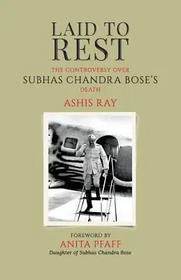 Laid to Rest : La controverse sur la mort de Subhas Chandra Bose - Laid to Rest: The Controversy Over Subhas Chandra Bose's Death