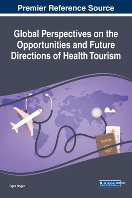 Perspectives mondiales sur les opportunités et les orientations futures du tourisme de santé - Global Perspectives on the Opportunities and Future Directions of Health Tourism