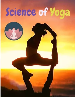 La science du yoga : comprendre l'anatomie et la physiologie pour perfectionner sa pratique - Science of Yoga: Understand the Anatomy and Physiology to Perfect Your Practice