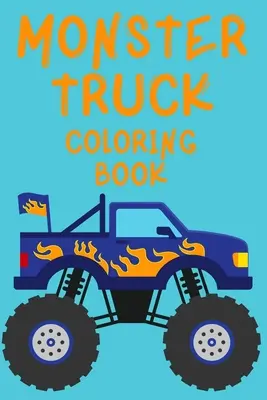 Livre de coloriage Monster Truck.Livre de coloriage Trucks pour les enfants de 4 à 8 ans. S'amuser ! - Monster Truck Coloring Book.Trucks Coloring Book for Kids Ages 4-8. Have Fun!