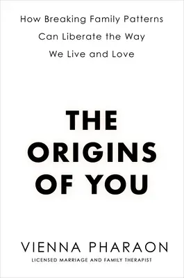 Les origines de toi : Comment la rupture des schémas familiaux peut libérer notre façon de vivre et d'aimer - The Origins of You: How Breaking Family Patterns Can Liberate the Way We Live and Love