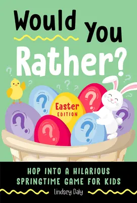 Voudriez-vous plutôt ? Édition Pâques : Un jeu de printemps hilarant pour les enfants (Livre de Pâques pour les enfants) - Would You Rather? Easter Edition: Hop Into a Hilarious Springtime Game for Kids (Easter Book for Kids)
