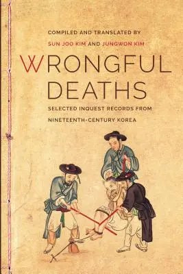 Wrongful Deaths : Sélection de dossiers d'enquête de la Corée du XIXe siècle - Wrongful Deaths: Selected Inquest Records from Nineteenth-Century Korea