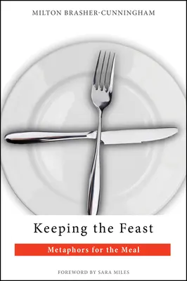 Keeping the Feast : Métaphores pour le repas - Keeping the Feast: Metaphors for the Meal