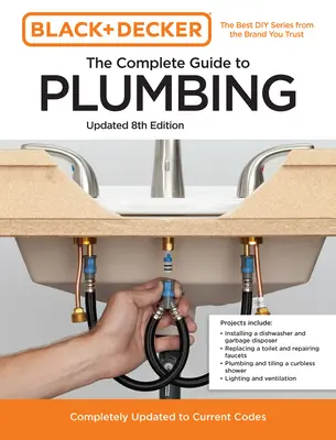 Black and Decker the Complete Guide to Plumbing Updated 8th Edition : Entièrement mis à jour en fonction des codes actuels - Black and Decker the Complete Guide to Plumbing Updated 8th Edition: Completely Updated to Current Codes