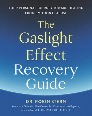 Le guide de récupération de l'effet Gaslight : Votre voyage personnel vers la guérison des abus émotionnels - The Gaslight Effect Recovery Guide: Your Personal Journey Toward Healing from Emotional Abuse