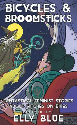 Bicycles & Broomsticks : Histoires féministes fantastiques de sorcières à vélo - Bicycles & Broomsticks: Fantastical Feminist Stories about Witches on Bikes