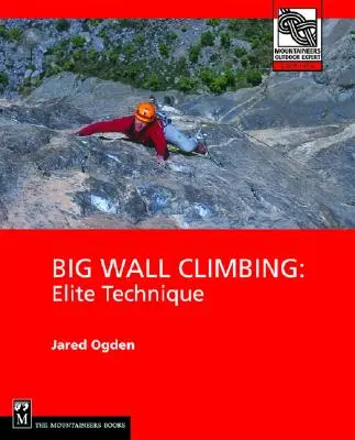 L'escalade du grand mur : Technique d'élite - Big Wall Climbing: Elite Technique