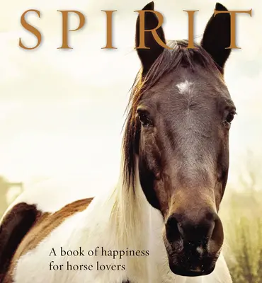 L'esprit : Un livre de bonheur pour les amoureux des chevaux - Spirit: A Book of Happiness for Horse Lovers