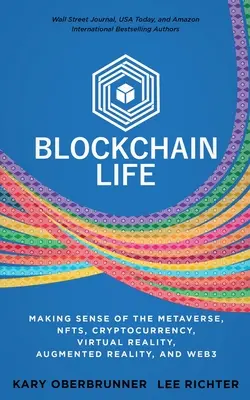 La vie de la blockchain : Comprendre le métavers, les NFT, les crypto-monnaies, la réalité virtuelle, la réalité augmentée et le Web3 - Blockchain Life: Making Sense of the Metaverse, NFTs, Cryptocurrency, Virtual Reality, Augmented Reality, and Web3