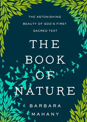 Le livre de la nature : L'étonnante beauté du premier texte sacré de Dieu - The Book of Nature: The Astonishing Beauty of God's First Sacred Text