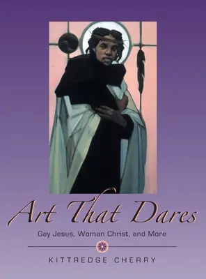 L'art qui ose : Jésus gay, Christ femme, et plus encore - Art That Dares: Gay Jesus, Woman Christ, and More