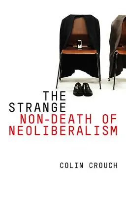 L'étrange non-mort du néolibéralisme - The Strange Non-Death of Neo-Liberalism