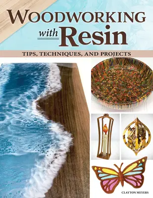Travailler le bois avec de la résine : Conseils, techniques et projets - Woodworking with Resin: Tips, Techniques, and Projects