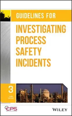 Lignes directrices pour les enquêtes sur les incidents liés à la sécurité des procédés - Guidelines for Investigating Process Safety Incidents