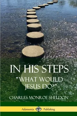 Dans ses pas : Que ferait Jésus ? - In His Steps: What would Jesus do?