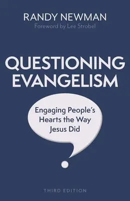 Questionner l'évangélisation, troisième édition : Engager le cœur des gens comme Jésus l'a fait - Questioning Evangelism, Third Edition: Engaging People's Hearts the Way Jesus Did