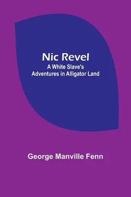 Nic Revel : Les aventures d'un esclave blanc au pays des alligators - Nic Revel: A White Slave's Adventures in Alligator Land