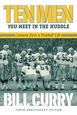 Les dix hommes que vous rencontrez dans la salle de réunion : Leçons d'une vie de footballeur, révisé - Ten Men You Meet in the Huddle: Lessons from a Football Life, Revised
