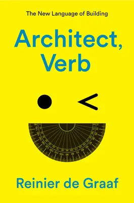 Architecte : le nouveau langage de la construction - Architect, Verb.: The New Language of Building
