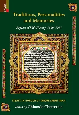 Traditions, personnalités et souvenirs : Aspects de l'histoire sikh, 1469-1914 : Essais en l'honneur de Sardar Saran Singh - Traditions, Personalities and Memories: Aspects of Sikh History, 1469-1914: Essays in Honour of Sardar Saran Singh