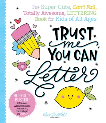 Fais-moi confiance, tu peux écrire : Le livre de lettres super mignon, infaillible et totalement génial pour les enfants de tous âges. - Trust Me, You Can Letter: The Super-Cute, Can't-Fail, Totally Awesome Lettering Book for Kids of All Ages