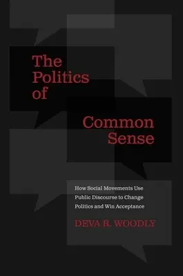 La politique du bon sens : comment les mouvements sociaux utilisent le discours public pour changer la politique et se faire accepter - The Politics of Common Sense: How Social Movements Use Public Discourse to Change Politics and Win Acceptance