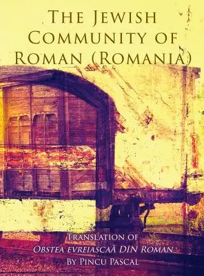 La communauté juive de Roman (Roman, Roumanie) : Traduction de Obstea evreiascaă din Roman - The Jewish Community of Roman (Roman, Romania): Translation of Obstea evreiascaă din Roman