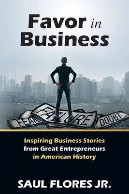 Favoriser les affaires : Histoires inspirantes de grands entrepreneurs de l'histoire américaine - Favor in Business: Inspiring Business Stories from Great Entrepreneurs in American History