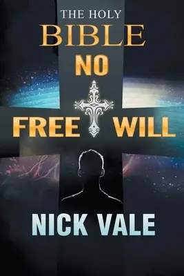 La Sainte Bible : Pas de libre arbitre - The Holy Bible: No Free Will