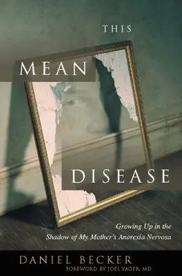 Cette méchante maladie : Grandir dans l'ombre de l'anorexie mentale de ma mère - This Mean Disease: Growing Up in the Shadow of My Mother's Anorexia Nervosa