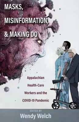 Masques, désinformation et bricolage : Les travailleurs de la santé des Appalaches et la pandémie de Covid-19 - Masks, Misinformation, and Making Do: Appalachian Health-Care Workers and the Covid-19 Pandemic