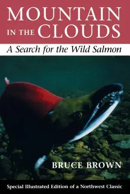 La montagne dans les nuages : À la recherche du saumon sauvage - Mountain in the Clouds: A Search for the Wild Salmon