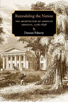 Remodeler la nation : L'architecture de l'identité américaine, 1776-1858 - Remodeling the Nation: The Architecture of American Identity, 1776-1858