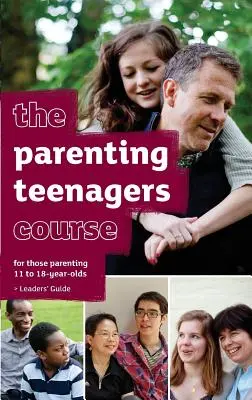 Guide de l'animateur du cours sur la parentalité des adolescents - édition américaine - The Parenting Teenagers Course Leaders' Guide - US Edition