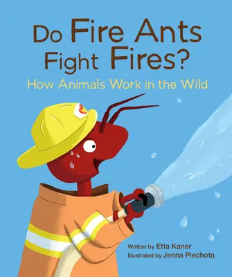 Les fourmis de feu combattent-elles les incendies ? Comment les animaux travaillent dans la nature - Do Fire Ants Fight Fires?: How Animals Work in the Wild